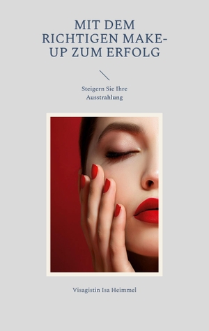 Isa Heimmel, Visagistin. Mit dem richtigen Make-up zum Erfolg - Steigern Sie Ihre Ausstrahlung. Books on Demand, 2023.