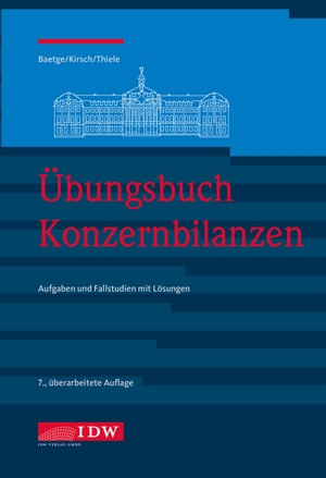 Baetge, Jörg / Kirsch, Hans-Jürgen et al. Übungsbuch Konzernbilanzen, 8. Aufl. - Aufgaben und Fallstudien mit Lösungen. Idw-Verlag GmbH, 2021.