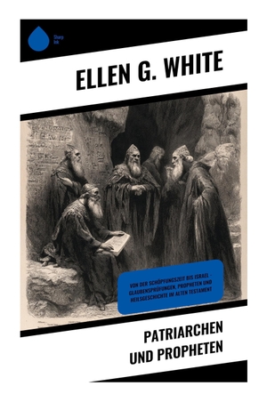 White, Ellen G.. Patriarchen und Propheten - Biblische Urgeschichte von Schöpfung bis David als adventistische Heilsgeschichte. Copycat, 2025.