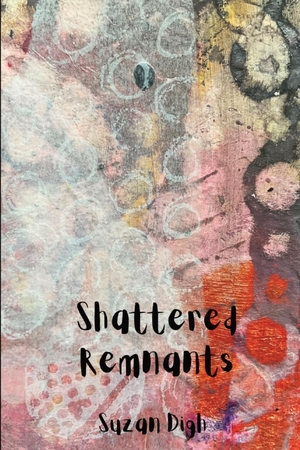 Digh, Suzan. Shattered Remnants. SD Publishing, 2023.