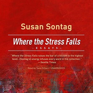 Sontag, Susan. Where the Stress Falls - Essays. Blackstone Publishing, 2018.