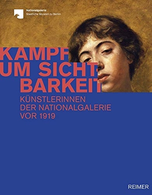 Deseyve, Yvette / Gleis, Ralph et al. Kampf um Sichtbarkeit - Künstlerinnen der Nationalgalerie vor 1919. Reimer, Dietrich, 2019.