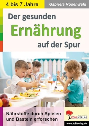 Rosenwald, Gabriela. Der gesunden Ernährung auf der Spur - Nährstoffe durch Spielen und Basteln erforschen. Kohl Verlag, 2023.