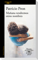 Mañana Tendremos Otros Nombres. (Premio Alfaguara 2019) / Tomorrow We Will Have Other Names