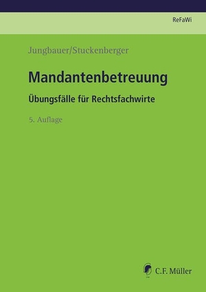Jungbauer, Sabine / Stefanie Stuckenberger. Mandantenbetreuung - Übungsfälle für Rechtsfachwirte. Müller C.F., 2022.