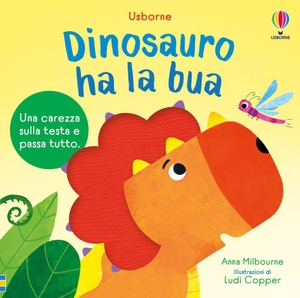 Milbourne, Anna. Dinosauro ha la bua. Usborne, 2026.