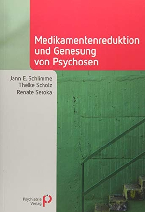 Schlimme, Jann E. / Scholz, Thelke et al. Medikamentenreduktion und Genesung von Psychosen. Psychiatrie-Verlag GmbH, 2018.