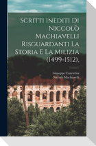 Scritti Inediti Di Niccolò Machiavelli Risguardanti La Storia E La Milizia (1499-1512),