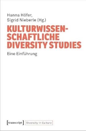 Höfer, Hanna / Sigrid Nieberle (Hrsg.). Kulturwissenschaftliche Diversity Studies - Eine Einführung. Transcript Verlag, 2026.