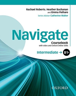 Roberts, Rachael / Buchanan, Heather et al. Navigate: Intermediate B1+: Coursebook with DVD and Oxford Online Skills - Your direct route to English success. Oxford University ELT, 2015.