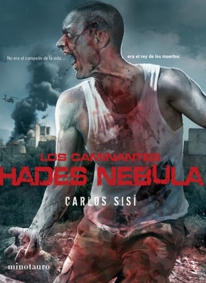 Sisí Cavia, Carlos / Carlos Sisí. Los caminantes 3. Hades nebula : No era el campeón de la vida-- era el rey de los muertos. Ediciones Minotauro, 2011.