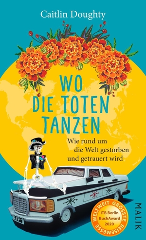 Doughty, Caitlin. Wo die Toten tanzen - Wie rund um die Welt gestorben und getrauert wird. Malik Verlag, 2019.