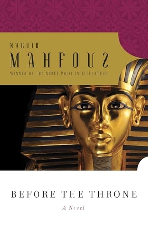 Mahfouz, Naguib. Before the Throne. Knopf Doubleday Publishing Group, 2012.