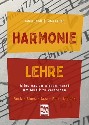 Jandl, Katrin / Peter Kellert. Harmonielehre - Alles, was du wissen musst, um Musik zu verstehen. Rock-Blues-Jazz-Pop-Klassik. Leu Verlag, 2022.