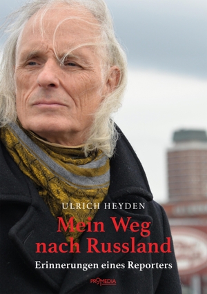 Heyden, Ulrich. Mein Weg nach Russland - Erinnerungen eines Reporters. Promedia Verlagsges. Mbh, 2024.