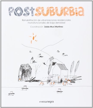 Col·Lectiu Punt / Lacol. Postsuburbia : rehabilitación de urbanizaciones residenciales monofuncionales de baja densidad. Editorial Comanegra S.L., 2013.