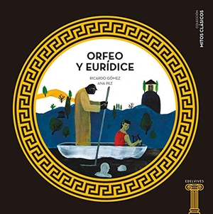 Gómez Gil, Ricardo / Ana Pez. Orfeo y Eurídice. Editorial Luis Vives (Edelvives), 2017.