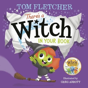 Fletcher, Tom. There's a Witch in Your Book - An Interactive Book for Kids and Toddlers. Random House Children's Books, 2022.