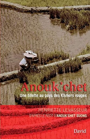 Levasseur, Henriette. Anouk'chet - Une fillette au pays des Khmers rouges. Éditions David, 2019.