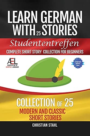 Stahl, Christian. Learn German with Stories   Studententreffen Complete Short Story Collection for Beginners - 25 Modern and Classic Short Stories Collection. Midealuck Publishing, 2021.