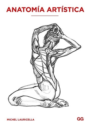 Lauricella, Michel. Anatomía artística. Editorial Gustavo Gili, S.L., 2016.
