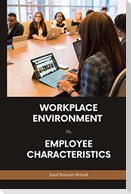Workplace Environment Vs. Employee Characteristics