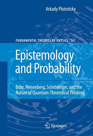 Plotnitsky, Arkady. Epistemology and Probability - Bohr, Heisenberg, Schrödinger, and the Nature of Quantum-Theoretical Thinking. Springer, 2012.