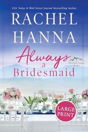 Hanna, Rachel. Always A Bridesmaid. CC Media LLC, 2018.