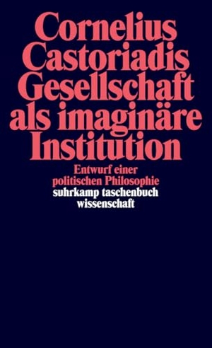 Castoriadis, Cornelius. Gesellschaft als imaginäre Institution - Entwurf einer politischen Philosophie. Suhrkamp Verlag, 1990.