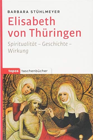 Stühlmeyer, Barbara. Elisabeth von Thüringen - Spiritualität - Geschichte - Wirkung. Topos, Verlagsgem., 2018.