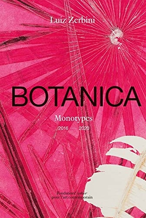 Coccia, Emanuelle / Stefano Mancuso. Luiz Zerbini: Botanica, Monotypes 2016-2020. Fondation Cartier pour l'art contemporain, 2021.