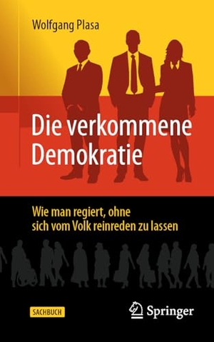 Plasa, Wolfgang. Die verkommene Demokratie - Wie man regiert, ohne sich vom Volk reinreden zu lassen. Springer, 2025.