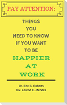 Pay Attention: Things you need to know if you want to be happier at work