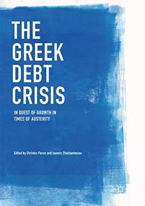 Chatziantoniou, Ioannis / Christos Floros (Hrsg.). The Greek Debt Crisis - In Quest of Growth in Times of Austerity. Springer International Publishing, 2018.
