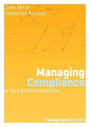 Kette, Sven / Sebastian Barnutz. Managing Compliance - A Very Brief Introduction. Organizational Dialogue Press, 2019.