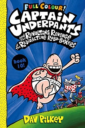 Pilkey, Dav. Captain Underpants and the Revolting Revenge of the Radioactive Robo-Boxers Colour. Scholastic, 2021.