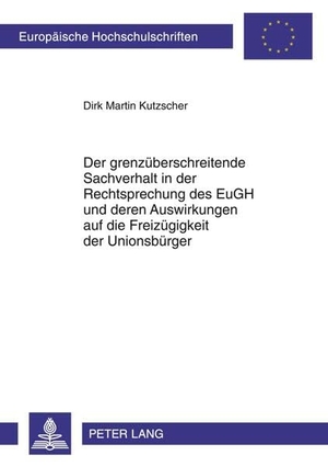 Kutzscher, Dirk Martin. Der grenzüberschreitende Sachverhalt in der Rechtsprechung des EuGH und deren Auswirkungen auf die Freizügigkeit der Unionsbürger. Peter Lang, 2011.
