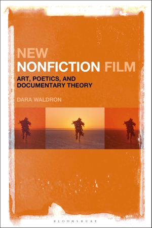 Waldron, Dara. New Nonfiction Film - Art, Poetics, and Documentary Theory. Bloomsbury Publishing PLC, 2018.