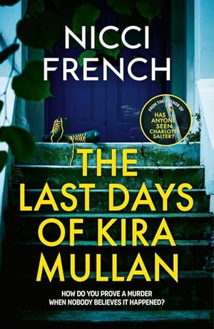 French, Nicci. The Last Days of Kira Mullan - The unputdownable new thriller from the author of Richard & Judy Book Club pick Has Anyone Seen Charlotte Salter?. Simon & Schuster Ltd, 2025.