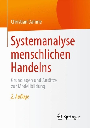 Dahme, Christian. Systemanalyse menschlichen Handelns - Grundlagen und Ansätze zur Modellbildung. Springer Fachmedien Wiesbaden, 2015.