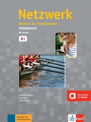 Dengler, Stefanie / Rusch, Paul et al. Netzwerk B1. Arbeitsbuch mit 2 Audio-CDs - Deutsch als Fremdsprache. Klett Sprachen GmbH, 2014.