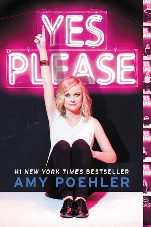 Poehler, Amy. Yes Please. Harper Collins Publ. USA, 2015.