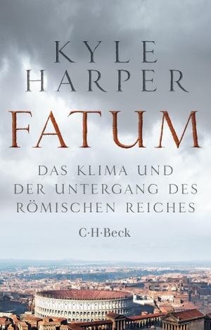 Harper, Kyle. Fatum - Das Klima und der Untergang des Römischen Reiches. C.H. Beck, 2024.