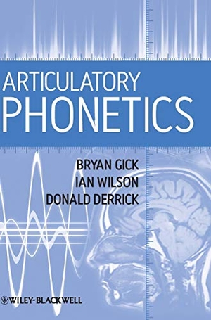 Gick. Articulatory Phonetics. John Wiley & Sons, 2013.