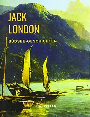 London, Jack. Südsee-Geschichten. LIWI Literatur- und Wissenschaftsverlag, 2019.