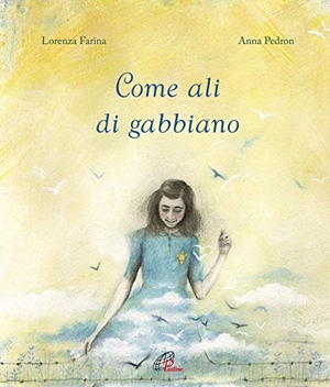 Farina, Lorenza / Anna Pedron. Come ali di gabbiano. Paoline Editoriale Libri, 2019.