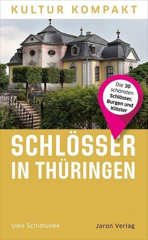 Schimunek, Uwe. Schlösser in Thüringen - Die 30 schönsten Schlösser, Burgen und Klöster. Jaron Verlag GmbH, 2020.