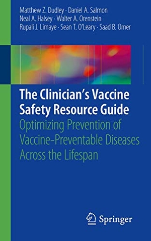 Dudley, Matthew Z. / Salmon, Daniel A. et al. The Clinician¿s Vaccine Safety Resource Guide - Optimizing Prevention of Vaccine-Preventable Diseases Across the Lifespan. Springer International Publishing, 2018.