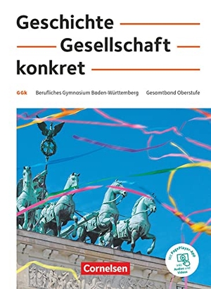 Bömicke, Heike / Clausnitzer, Martin et al. Geschichte, Gesellschaft, konkret. 11.-13. Schuljahr - Berufliches Gymnasium Baden-Württemberg - Schülerbuch - Mit PagePlayer-App. Cornelsen Verlag GmbH, 2021.