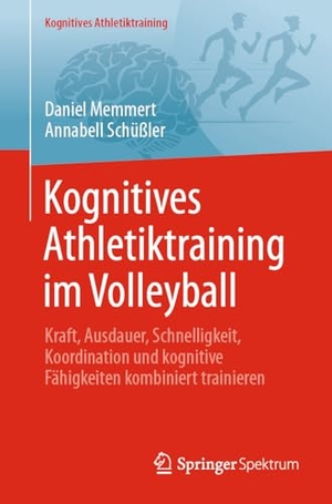 Memmert, Daniel / Annabell Schüßler. Kognitives Athletiktraining im Volleyball - Kraft, Ausdauer, Schnelligkeit, Koordination und kognitive Fähigkeiten kombiniert trainieren. Springer-Verlag GmbH, 2026.